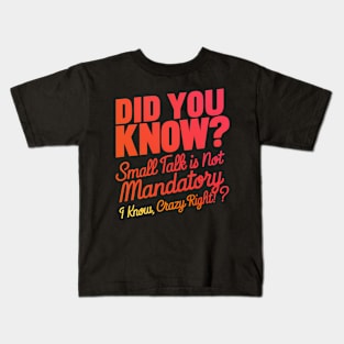 Did You Know? Small Talk is Not Mandatory Kids T-Shirt